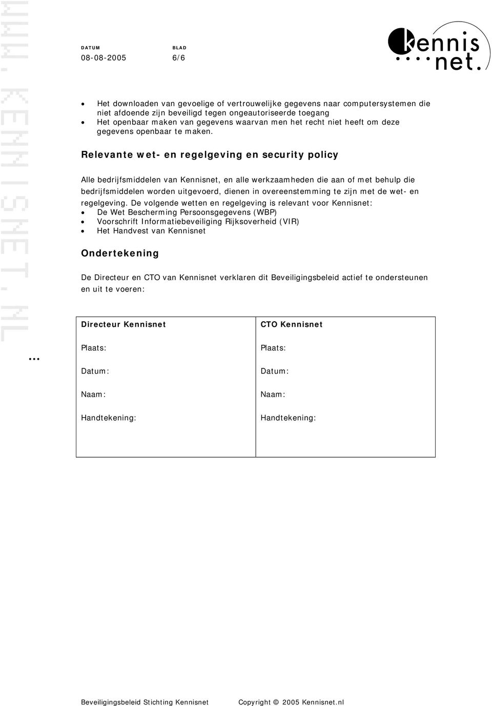 Relevante wet- en regelgeving en security policy Alle bedrijfsmiddelen van Kennisnet, en alle werkzaamheden die aan of met behulp die bedrijfsmiddelen worden uitgevoerd, dienen in overeenstemming te