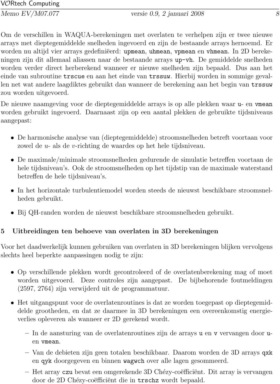 Er worden nu altijd vier arrays gedefiniëerd: upmean, uhmean, vpmean en vhmean. In 2D berekeningen zijn dit allemaal aliassen naar de bestaande arrays up-vh.