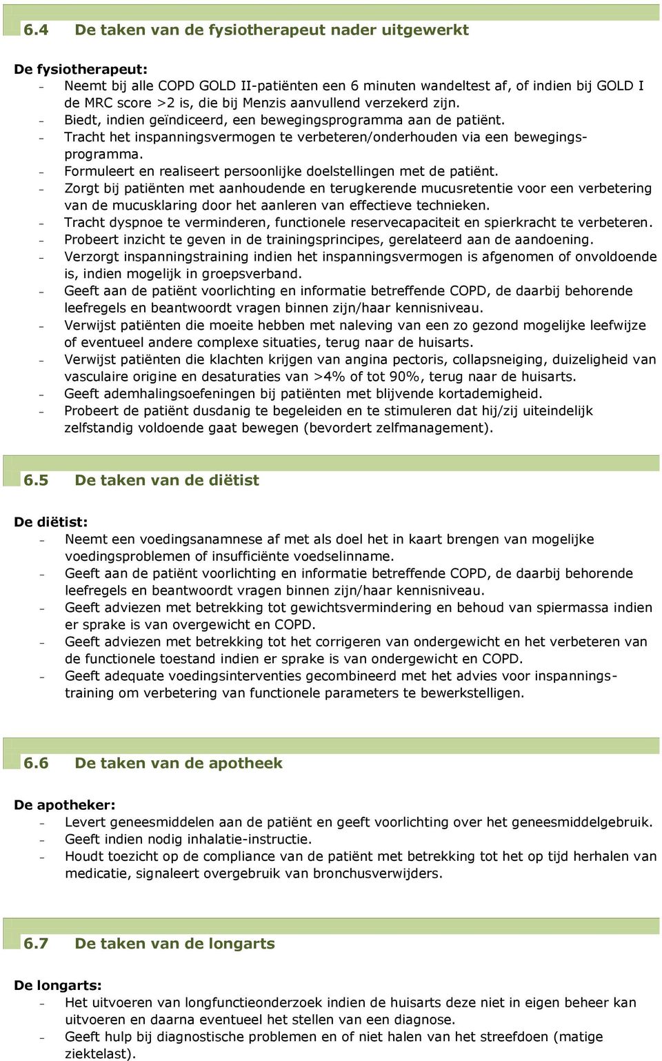 Formuleert en realiseert persoonlijke doelstellingen met de patiënt.