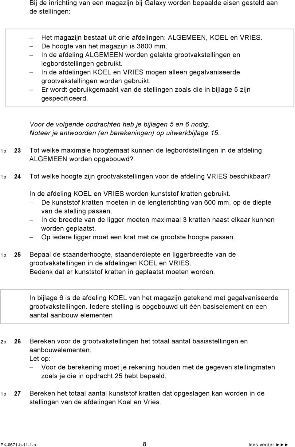 Er wordt gebruikgemaakt van de stellingen zoals die in bijlage 5 zijn gespecificeerd. Voor de volgende opdrachten heb je bijlagen 5 en 6 nodig.