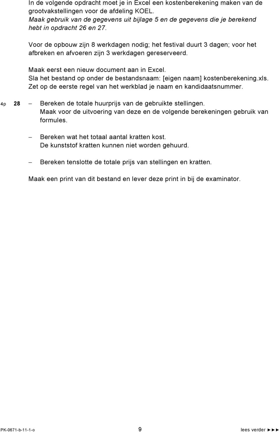 Voor de opbouw zijn 8 werkdagen nodig; het festival duurt 3 dagen; voor het afbreken en afvoeren zijn 3 werkdagen gereserveerd. Maak eerst een nieuw document aan in Excel.