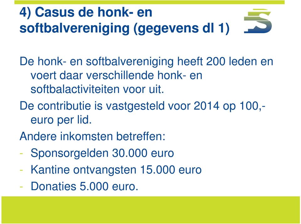 De contributie is vastgesteld voor 2014 op 100,- euro per lid.