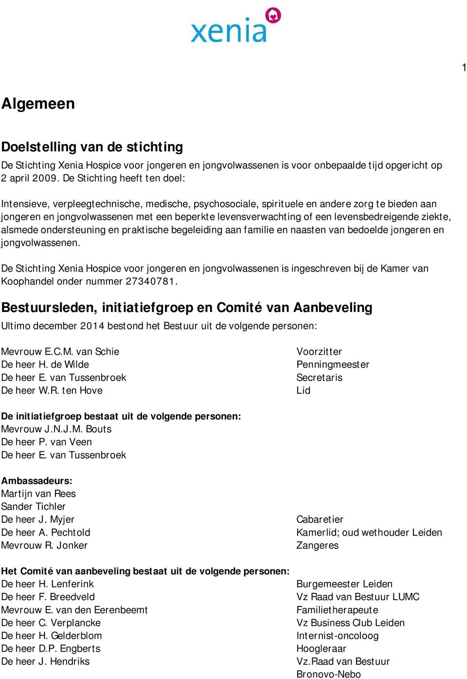 levensbedreigende ziekte, alsmede ondersteuning en praktische begeleiding aan familie en naasten van bedoelde jongeren en jongvolwassenen.