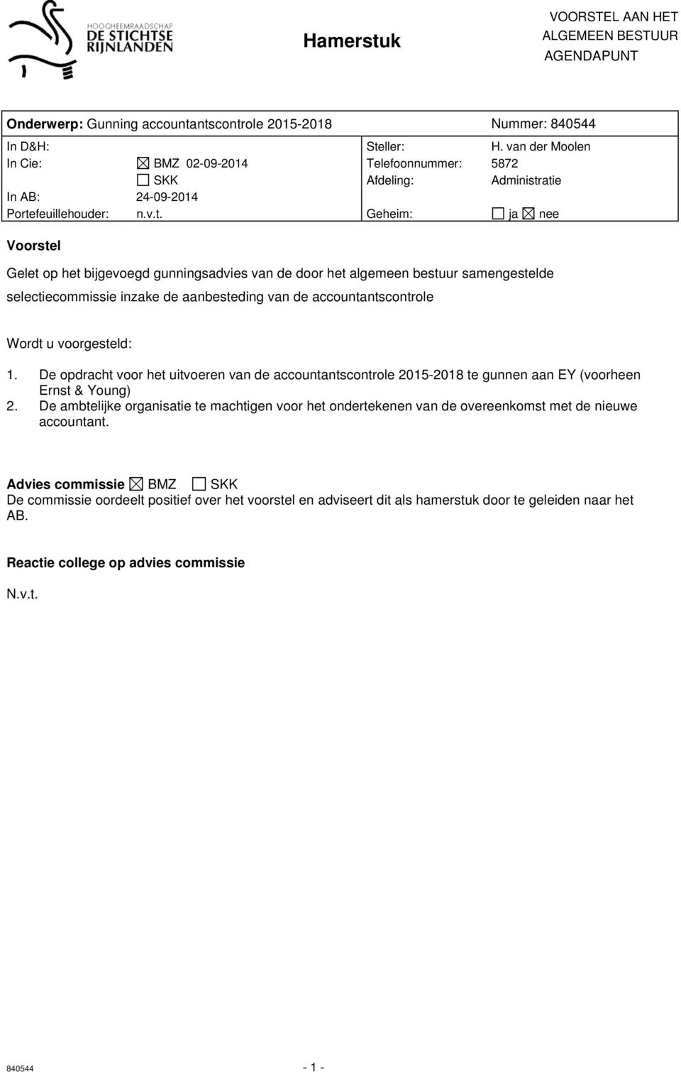 atie In AB: 24-09-2014 Portefeuillehouder: n.v.t. Geheim: ja nee Voorstel Gelet op het bijgevoegd gunningsadvies van de door het algemeen bestuur samengestelde selectiecommissie inzake de