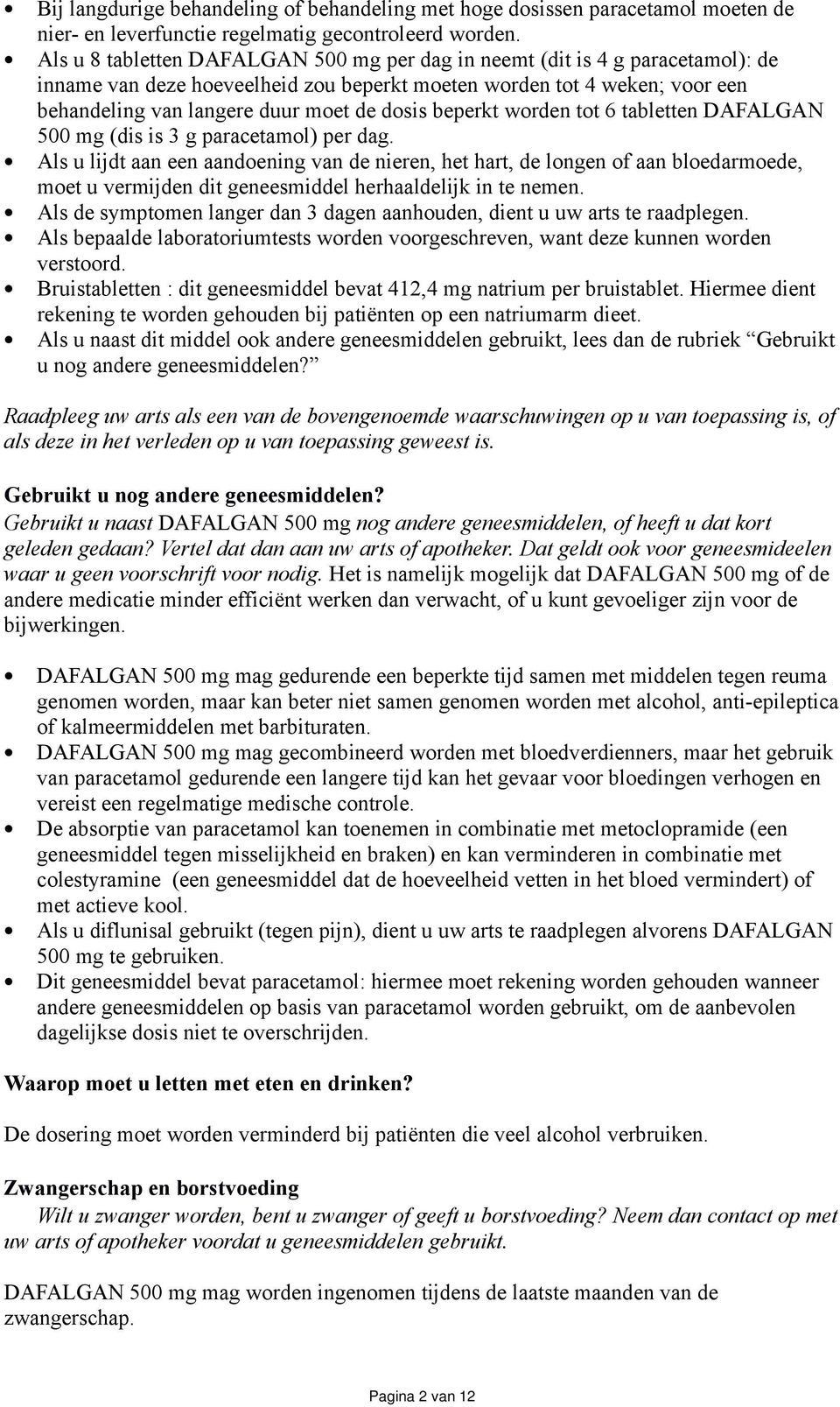 beperkt worden tot 6 tabletten DAFALGAN 500 mg (dis is 3 g paracetamol) per dag.