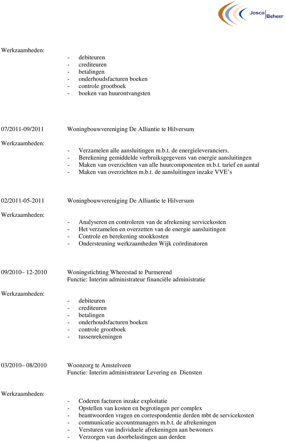 b.t. de aansluitingen inzake VVE s 02/2011-05-2011 Woningbouwvereniging De Alliantie te Hilversum - Analyseren en controleren van de afrekening servicekosten - Het verzamelen en overzetten van de