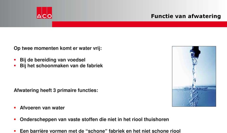 functies: Afvoeren van water Onderscheppen van vaste stoffen die niet in het