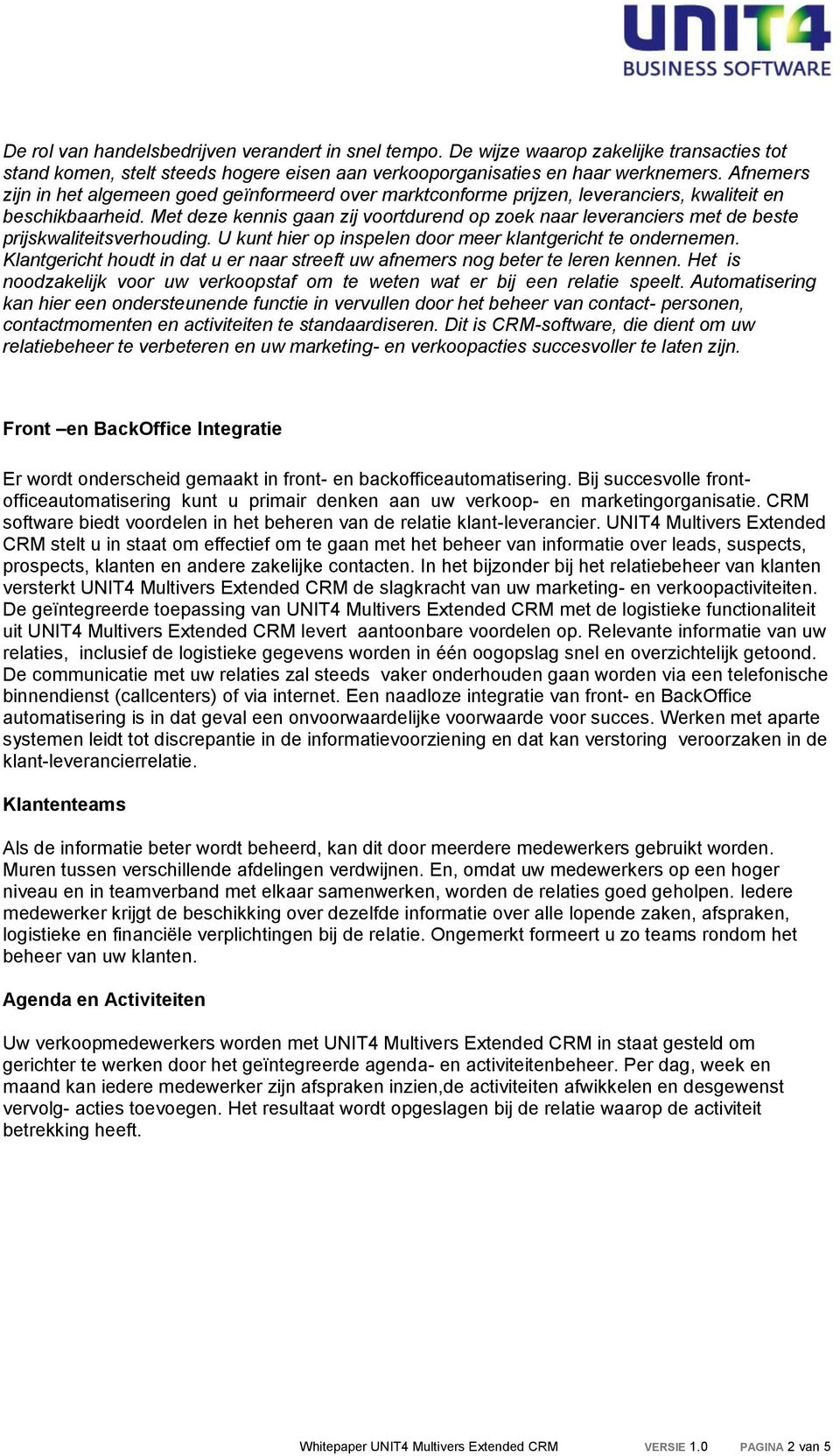 Met deze kennis gaan zij voortdurend op zoek naar leveranciers met de beste prijskwaliteitsverhouding. U kunt hier op inspelen door meer klantgericht te ondernemen.