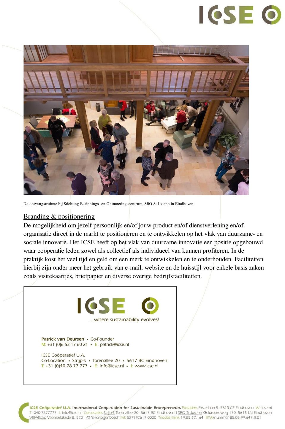 Het ICSE heeft op het vlak van duurzame innovatie een positie opgebouwd waar coöperatie leden zowel als collectief als individueel van kunnen profiteren.