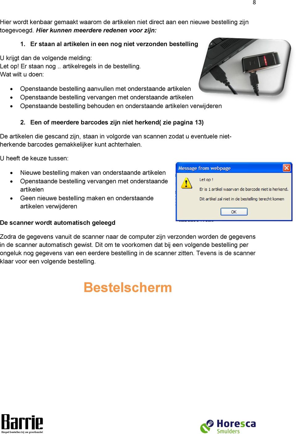 Wat wilt u doen: Openstaande bestelling aanvullen met onderstaande artikelen Openstaande bestelling vervangen met onderstaande artikelen Openstaande bestelling behouden en onderstaande artikelen