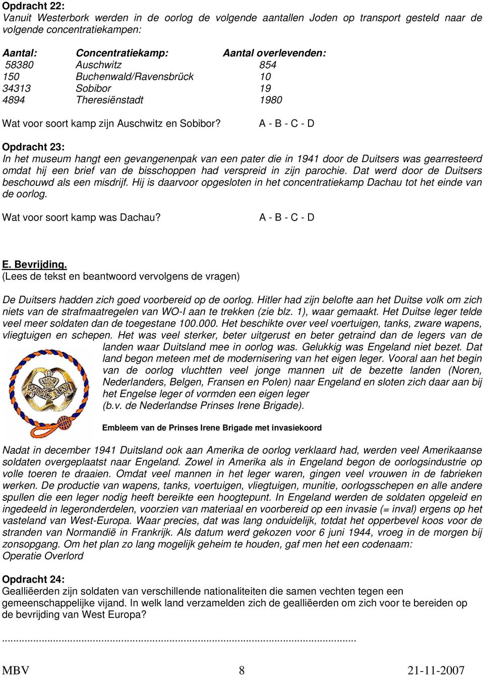 A - B - C - D Opdracht 23: In het museum hangt een gevangenenpak van een pater die in 1941 door de Duitsers was gearresteerd omdat hij een brief van de bisschoppen had verspreid in zijn parochie.