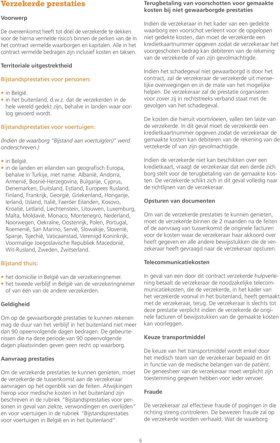 Bijstandsprestaties voor voertuigen: (Indien de waarborg Bijstand aan voertuig(en) werd onderschreven.) in België.