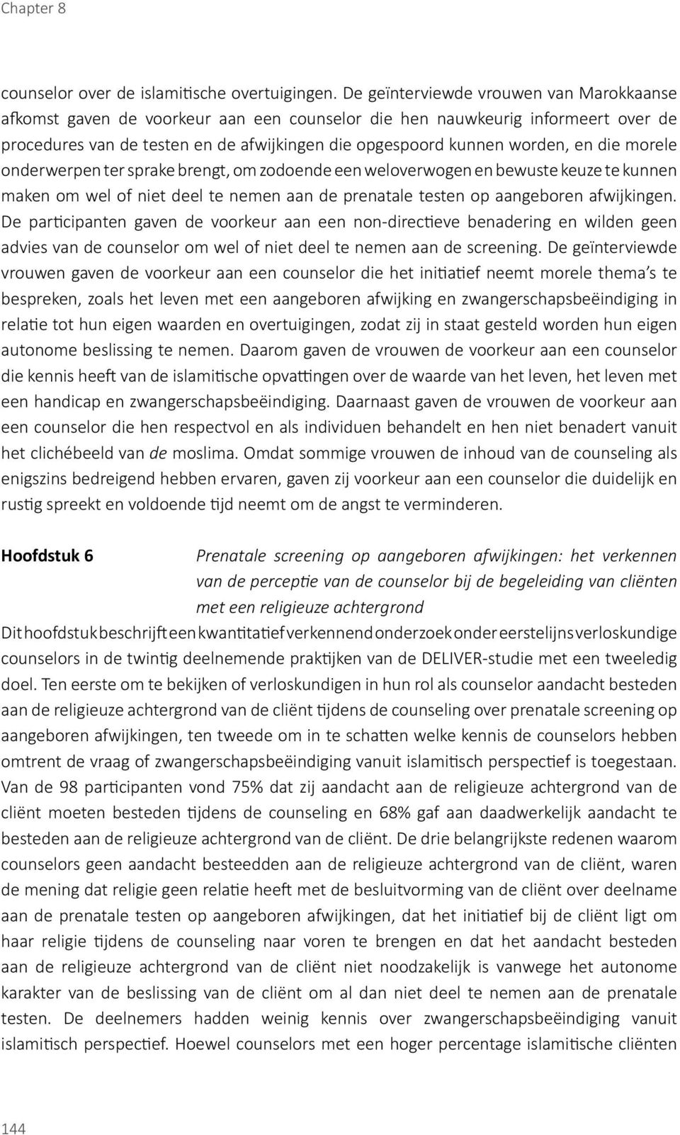 die morele onderwerpen ter sprake brengt, om zodoende een weloverwogen en bewuste keuze te kunnen maken om wel of niet deel te nemen aan de prenatale testen op aangeboren afwijkingen.