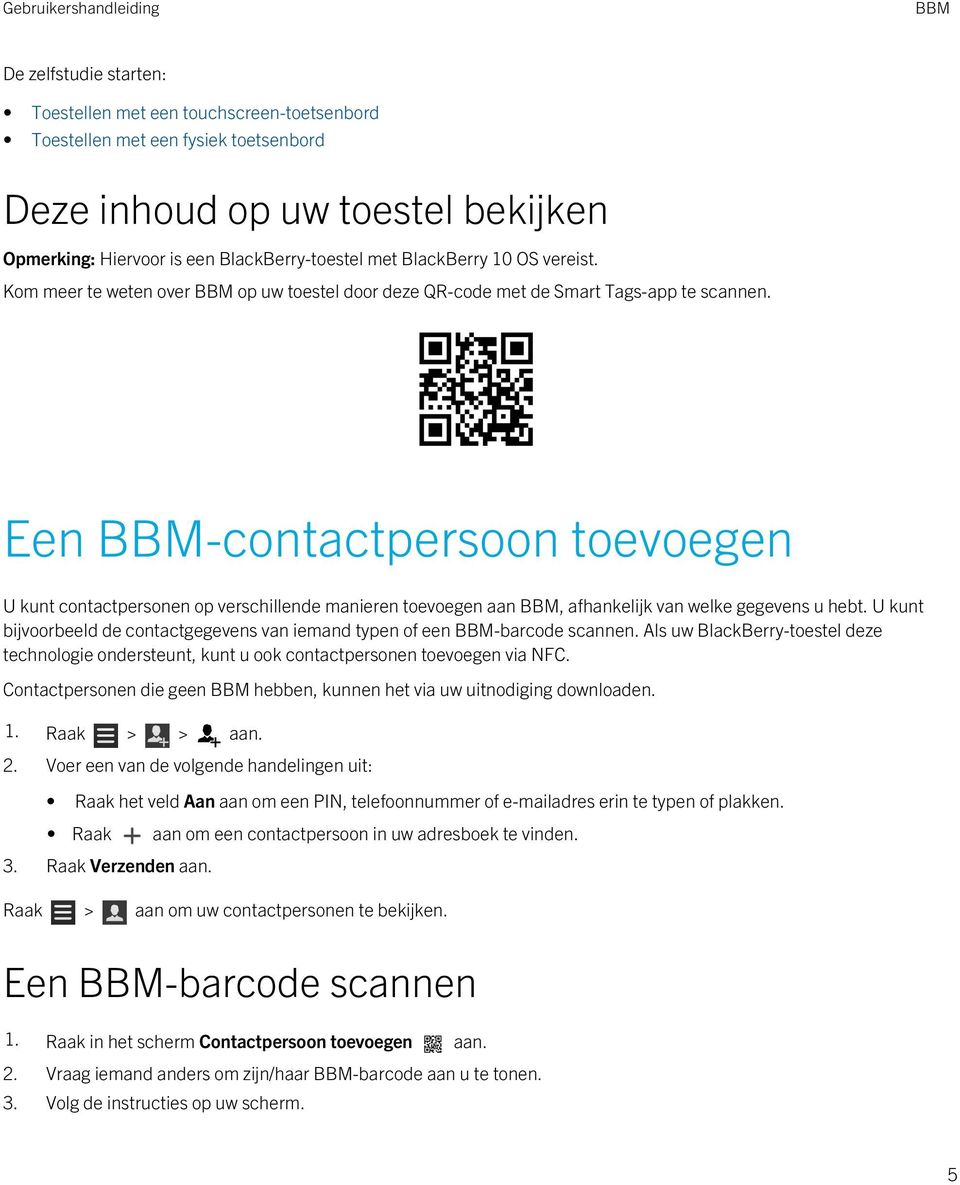 Een -contactpersoon toevoegen U kunt contactpersonen op verschillende manieren toevoegen aan, afhankelijk van welke gegevens u hebt.