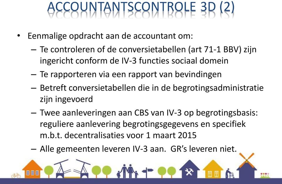 conversietabellen die in de begrotingsadministratie zijn ingevoerd Twee aanleveringen aan CBS van IV-3 op begrotingsbasis: