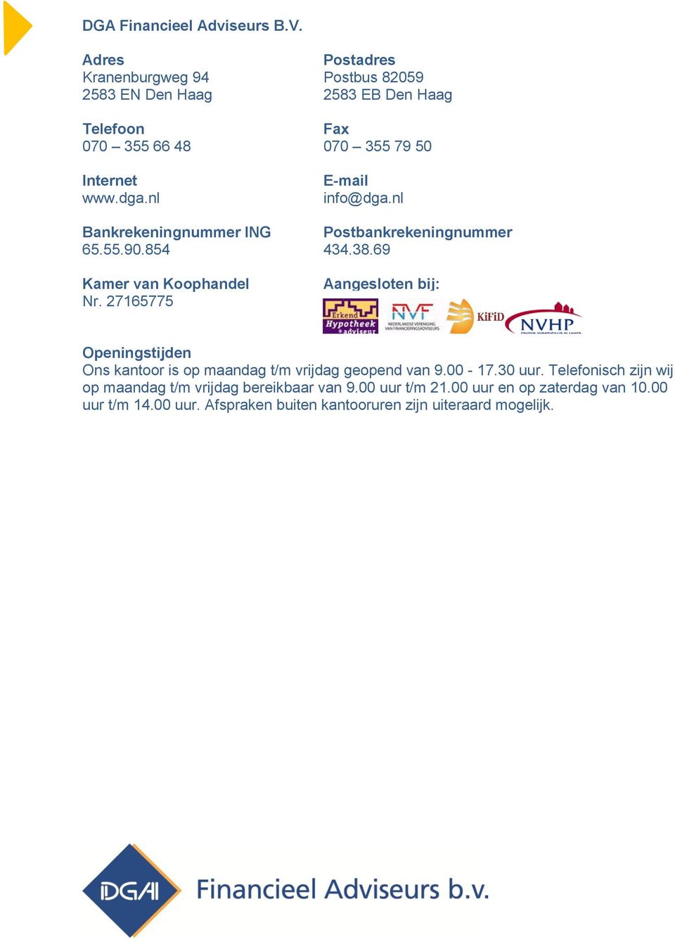 nl E-mail info@dga.nl Bankrekeningnummer ING Postbankrekeningnummer 65.55.90.854 434.38.69 Kamer van Koophandel Nr.