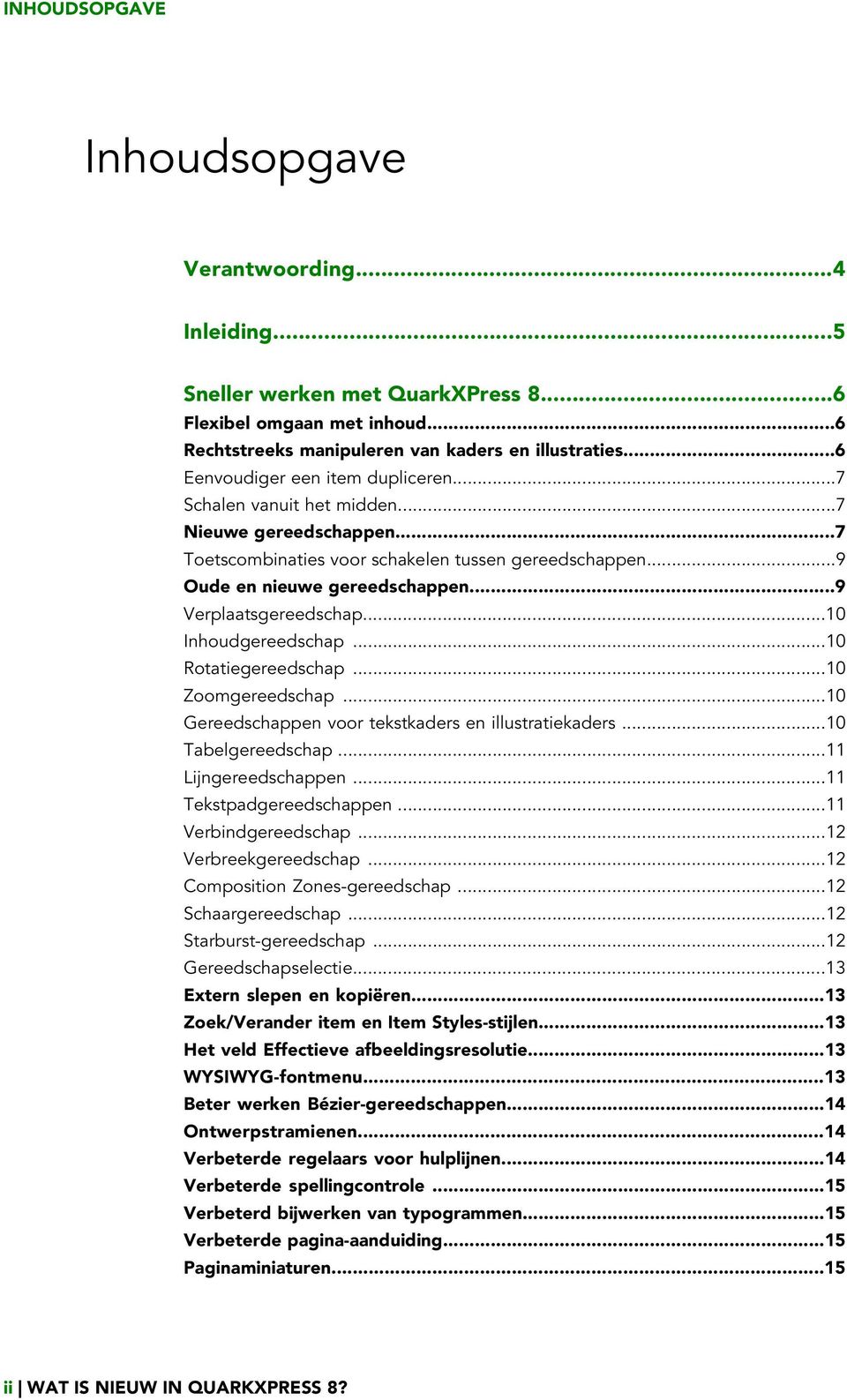 ..9 Verplaatsgereedschap...10 Inhoudgereedschap...10 Rotatiegereedschap...10 Zoomgereedschap...10 Gereedschappen voor tekstkaders en illustratiekaders...10 Tabelgereedschap...11 Lijngereedschappen.