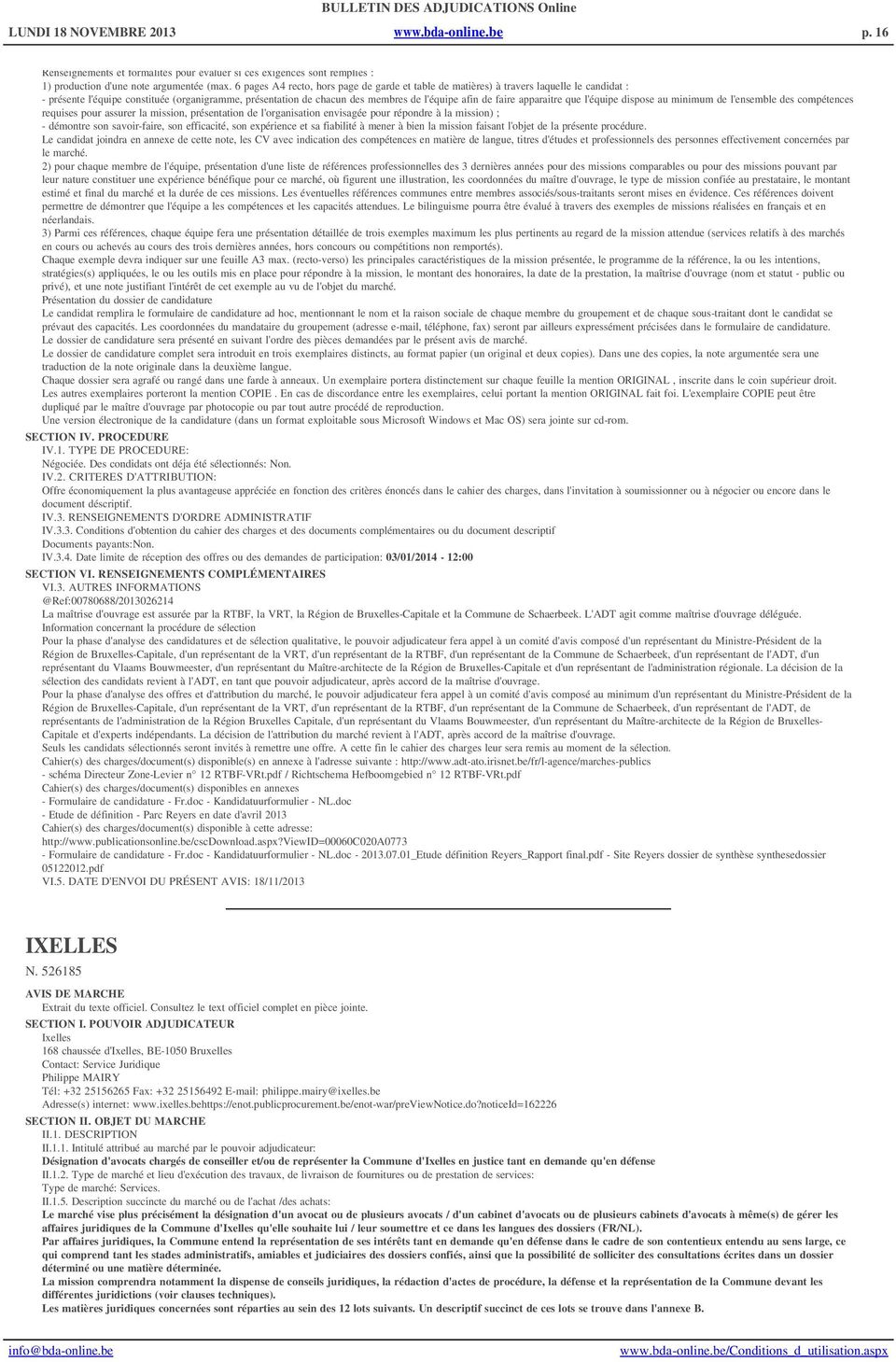 apparaitre que l'équipe dispose au minimum de l'ensemble des compétences requises pour assurer la mission, présentation de l'organisation envisagée pour répondre à la mission) ; - démontre son