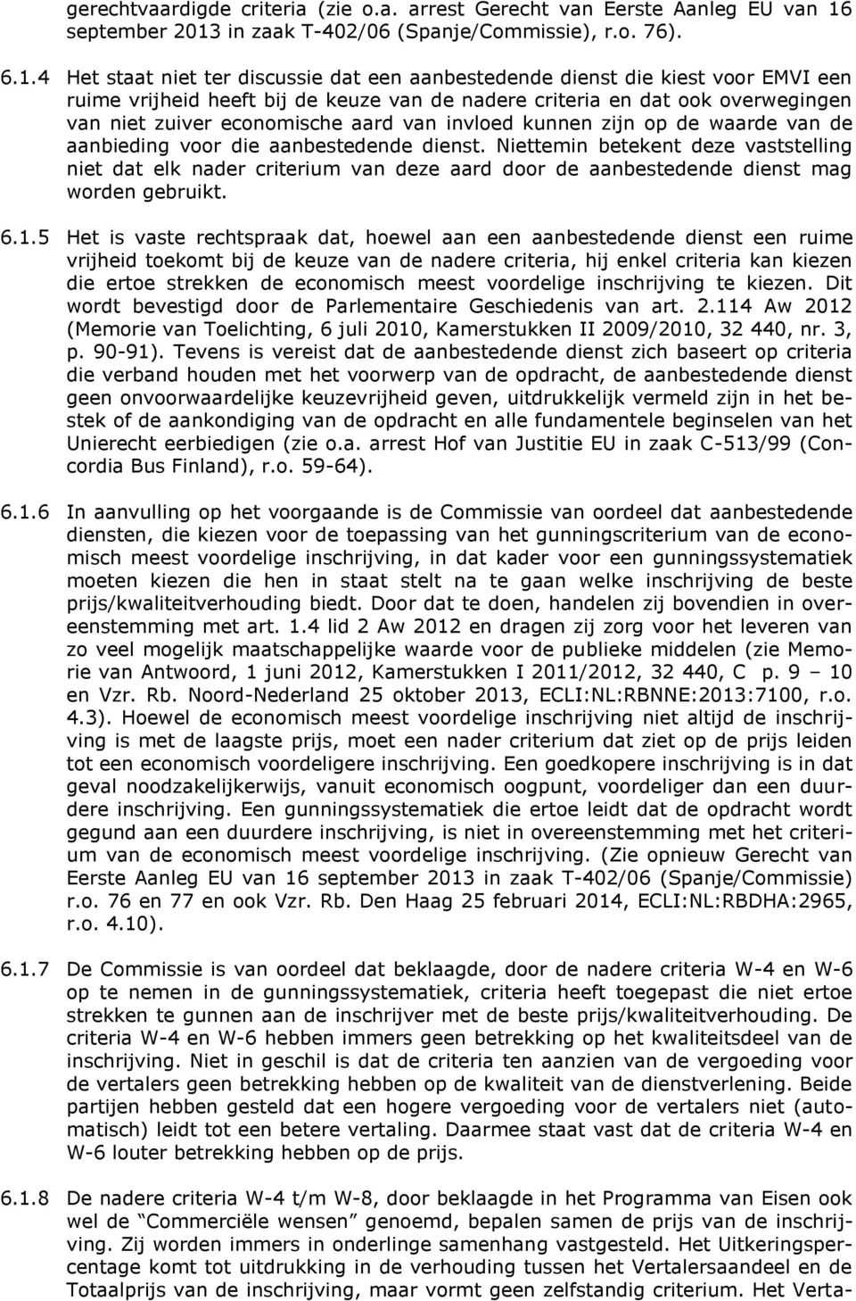 in zaak T-402/06 (Spanje/Commissie), r.o. 76). 6.1.