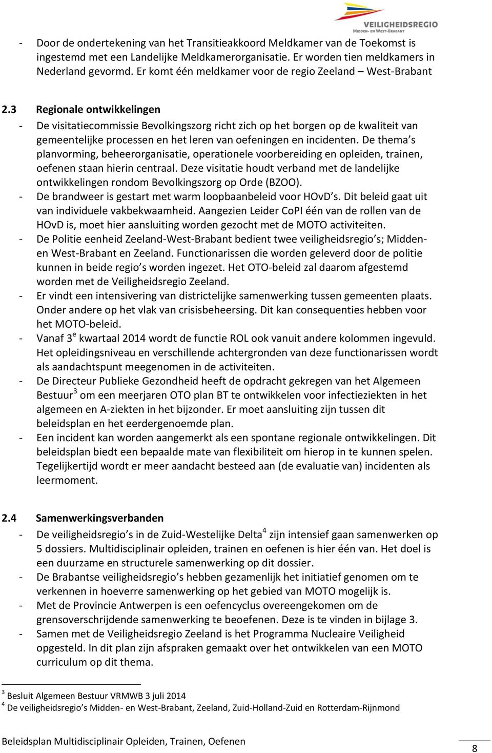 3 Regionale ontwikkelingen - De visitatiecommissie Bevolkingszorg richt zich op het borgen op de kwaliteit van gemeentelijke processen en het leren van oefeningen en incidenten.