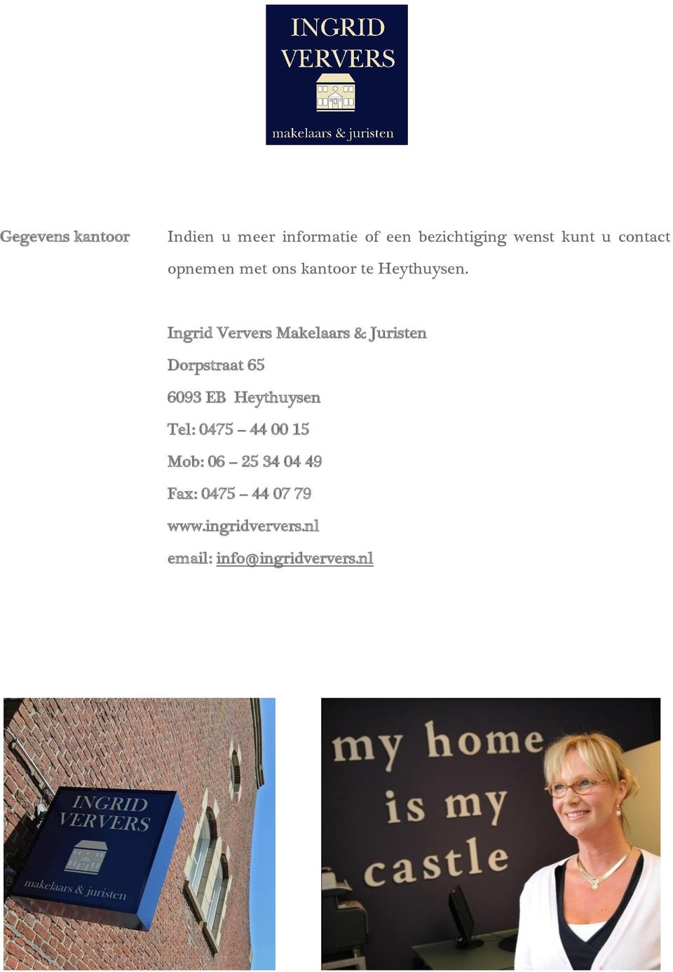 Ingrid Ververs Makelaars & Juristen Dorpstraat 65 6093 EB Heythuysen Tel:
