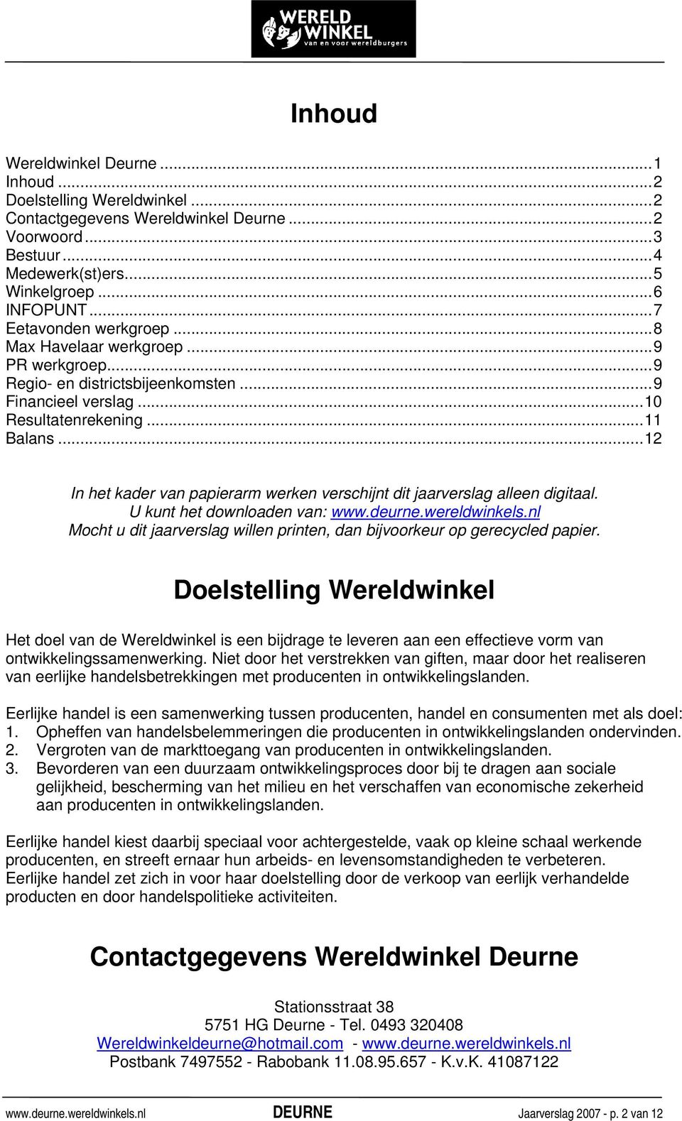 ..12 In het kader van papierarm werken verschijnt dit jaarverslag alleen digitaal. U kunt het downloaden van: www.deurne.wereldwinkels.