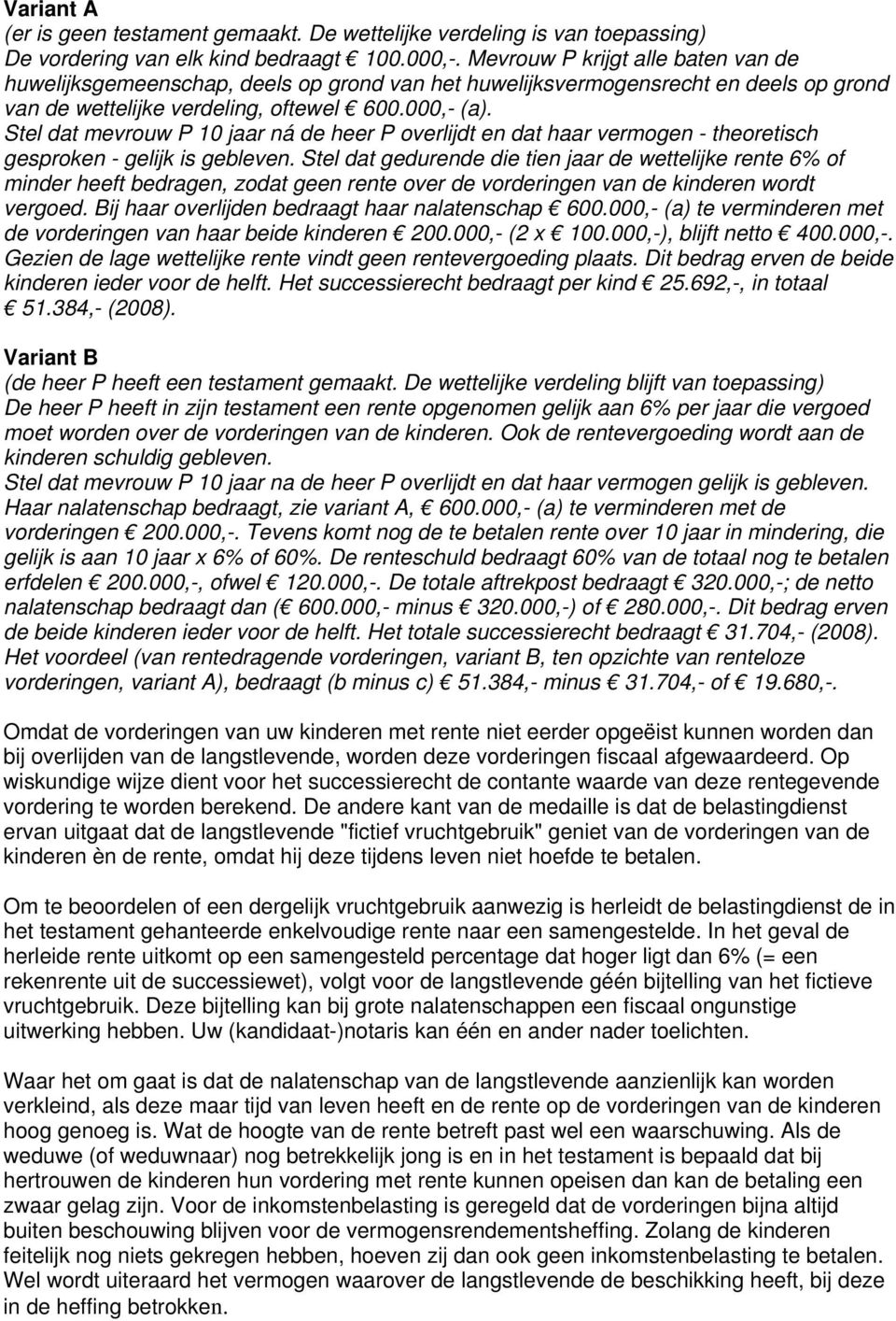 Stel dat mevrouw P 10 jaar ná de heer P overlijdt en dat haar vermogen - theoretisch gesproken - gelijk is gebleven.