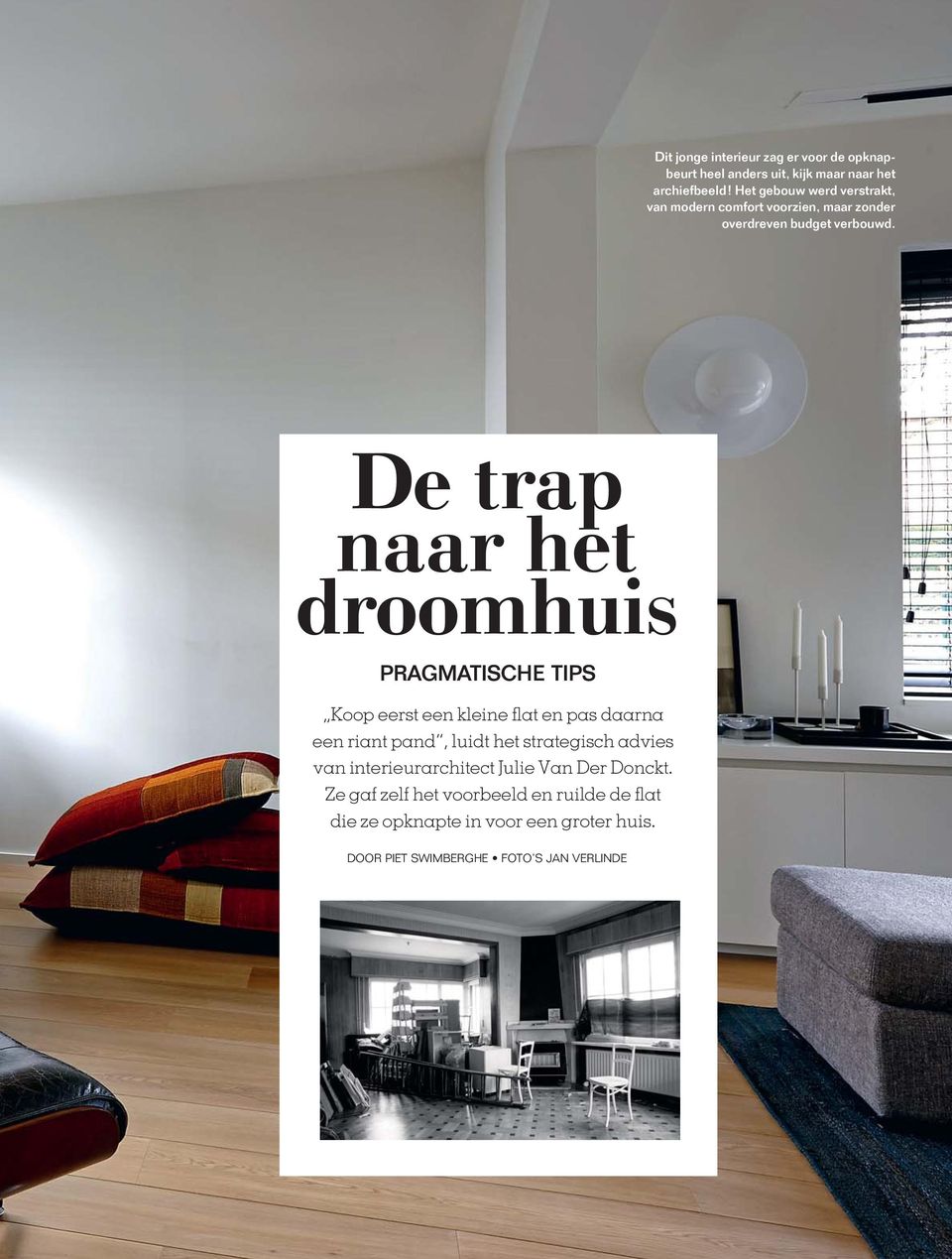 De trap naar het droomhuis PRAGMATISCHE TIPS Koop eerst een kleine flat en pas daarna een riant pand, luidt het strategisch