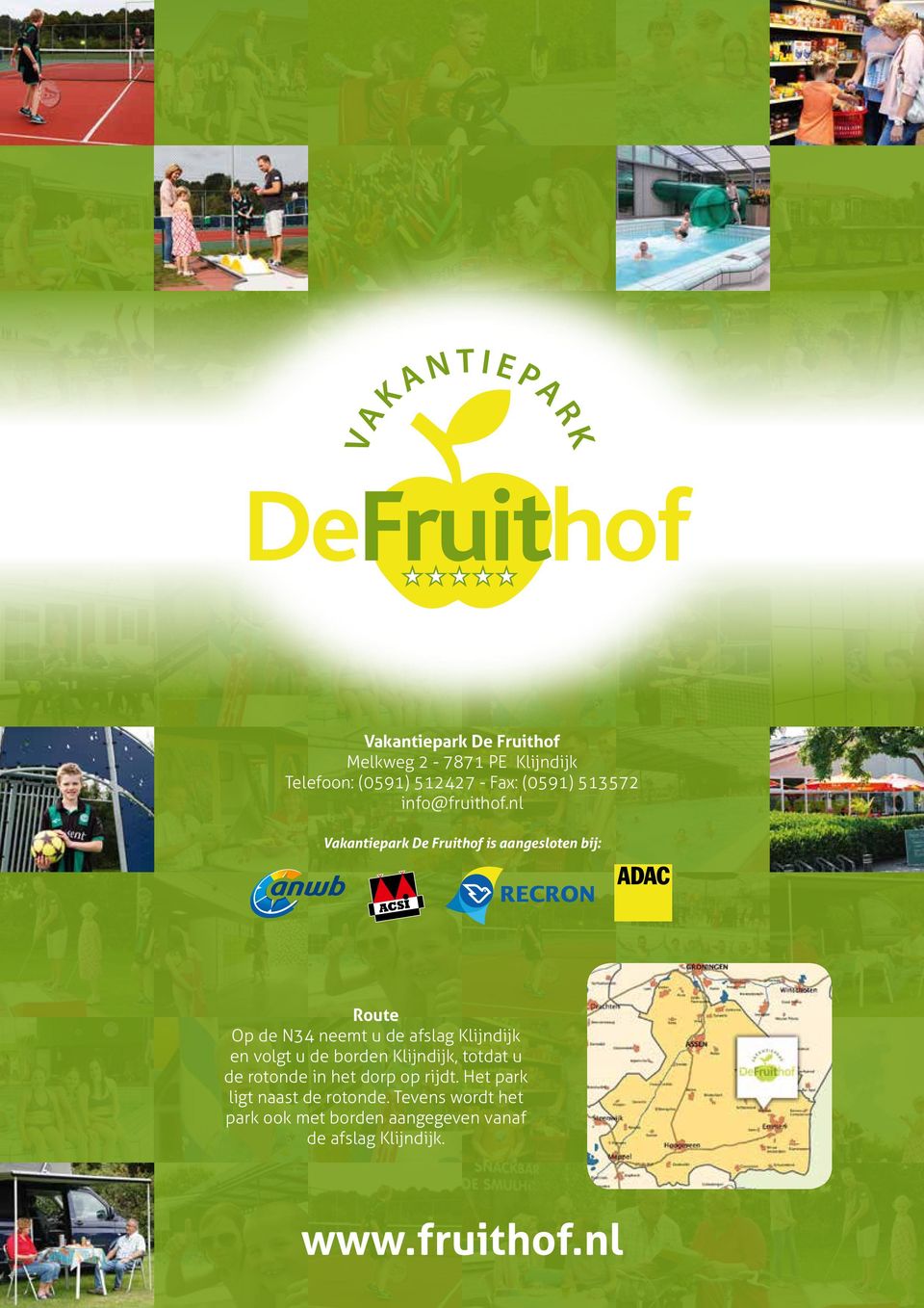nl Vakantiepark De Fruithof is aangesloten bij: Route Op de N34 neemt u de afslag Klijndijk en