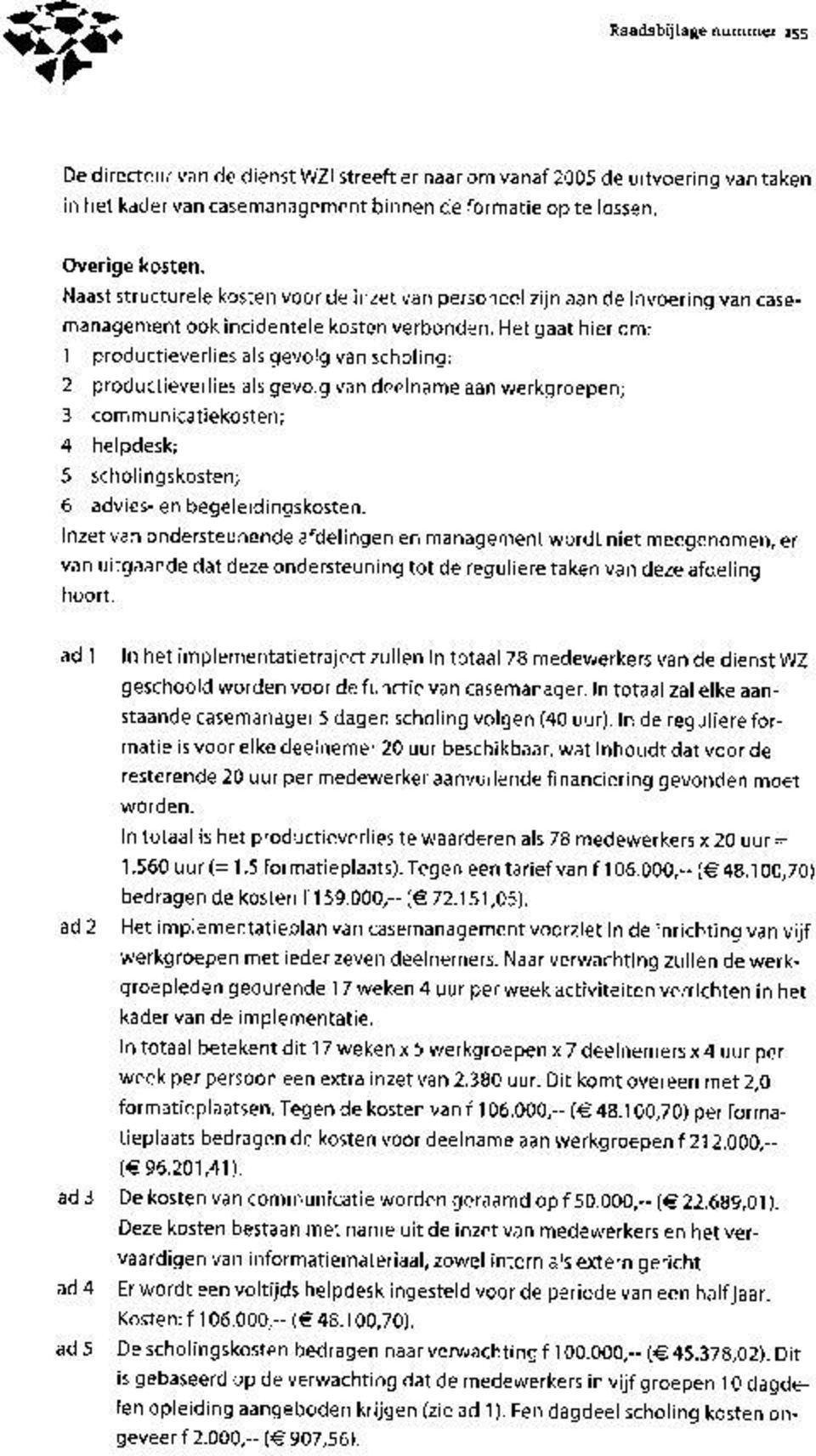 Het gaat hier om: I productieverlies als gevolg van scholing; 2 productieverlies als gevolg van deelname aan werkgroepen; 3 communicatiekosten; 4 hel pdesk; 5 scholingskosten; 6 advies- en