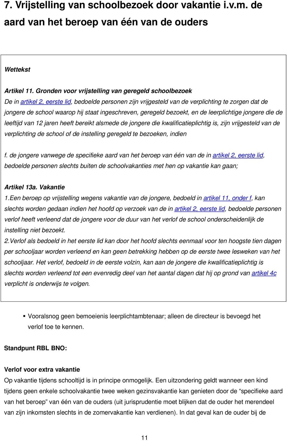 ingeschreven, geregeld bezoekt, en de leerplichtige jongere die de leeftijd van 12 jaren heeft bereikt alsmede de jongere die kwalificatieplichtig is, zijn vrijgesteld van de verplichting de school