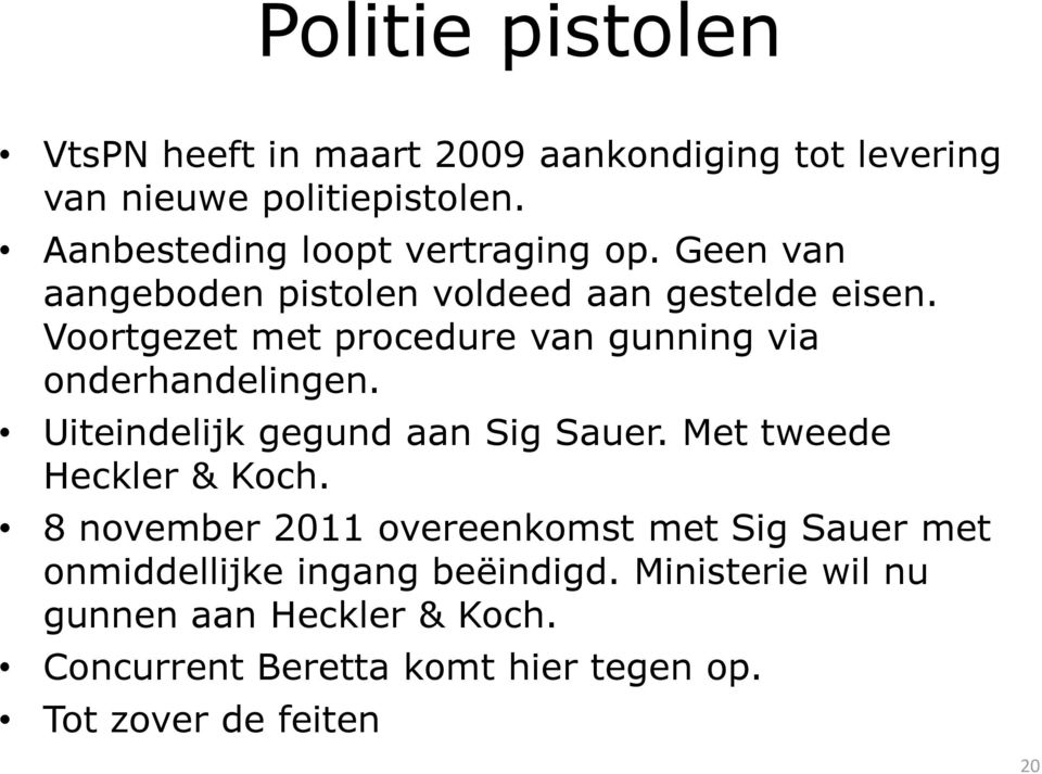 Voortgezet met procedure van gunning via onderhandelingen. Uiteindelijk gegund aan Sig Sauer. Met tweede Heckler & Koch.