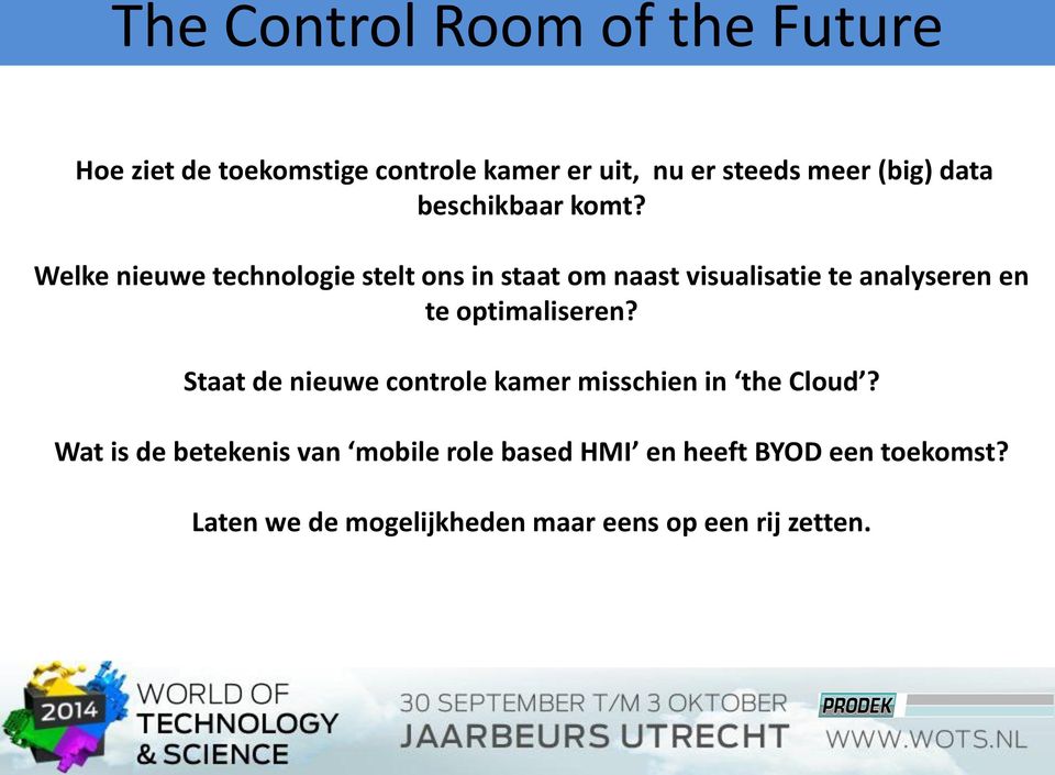 optimaliseren? Staat de nieuwe controle kamer misschien in the Cloud?