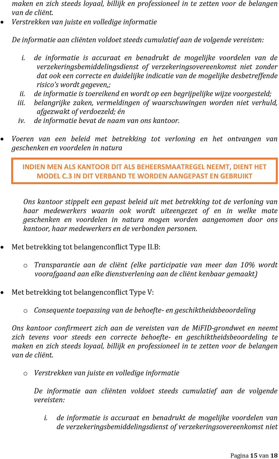 de informatie is accuraat en benadrukt de mogelijke voordelen van de verzekeringsbemiddelingsdienst of verzekeringsovereenkomst niet zonder dat ook een correcte en duidelijke indicatie van de