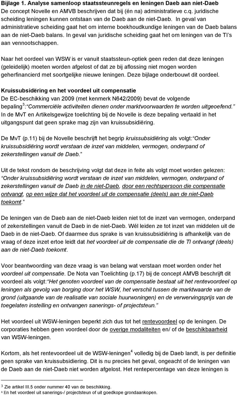 In geval van administratieve scheiding gaat het om interne boekhoudkundige leningen van de Daeb balans aan de niet-daeb balans.