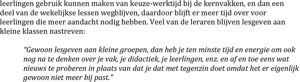 Veel van de leraren blijven lesgeven aan kleine klassen nastreven: Gewoon lesgeven aan kleine groepen, dan heb je ten minste tijd en