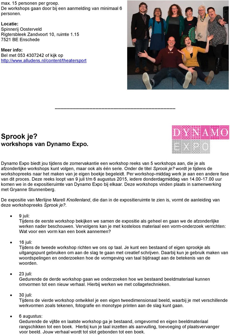 Dynamo Expo biedt jou tijdens de zomervakantie een workshop reeks van 5 workshops aan, die je als afzonderlijke workshops kunt volgen, maar ook als één serie. Onder de titel Sprook je?