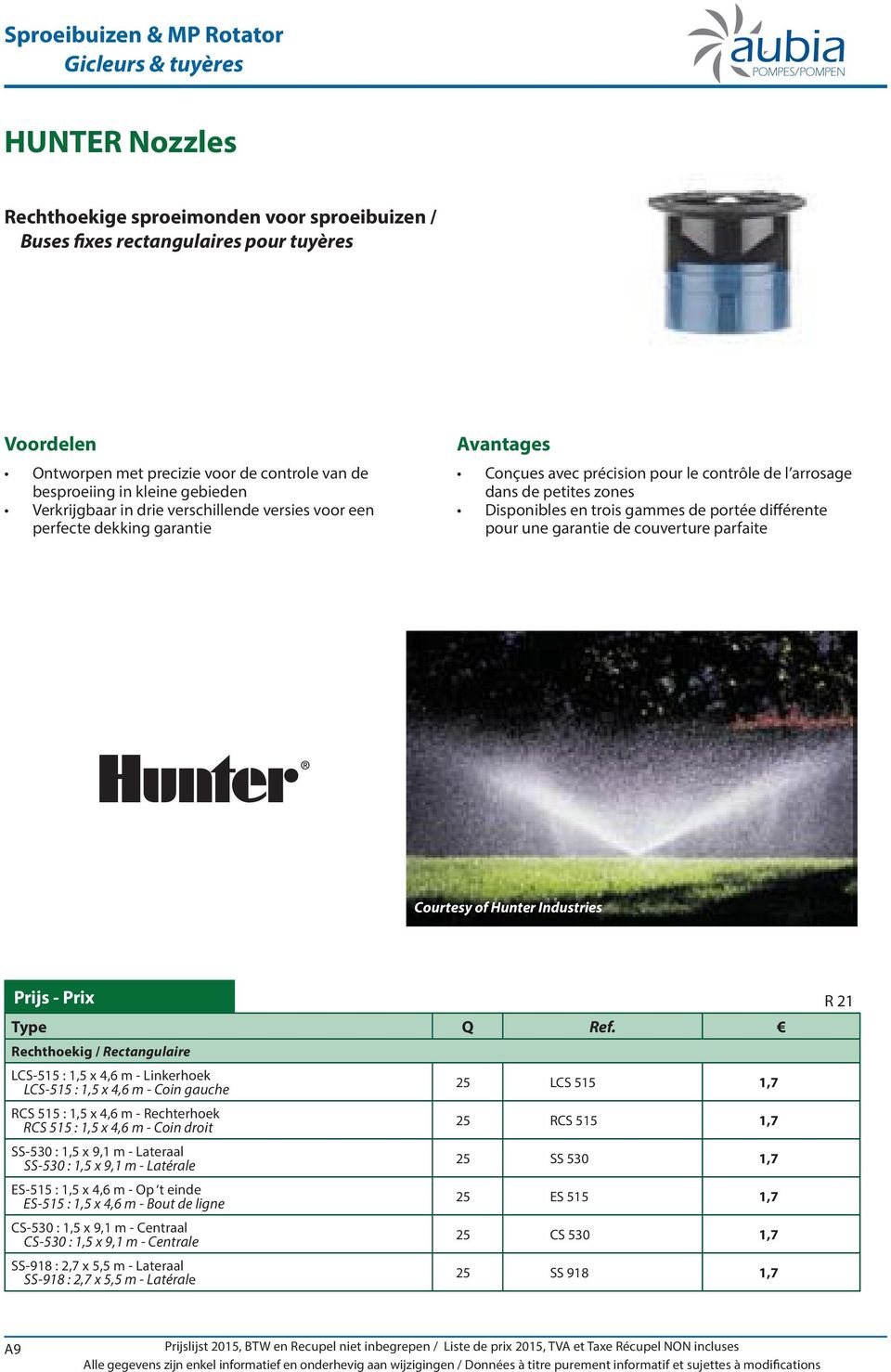 Disponibles en trois gammes de portée différente pour une garantie de couverture parfaite Courtesy of Hunter Industries Prijs - Prix R 21 Type Q Ref.