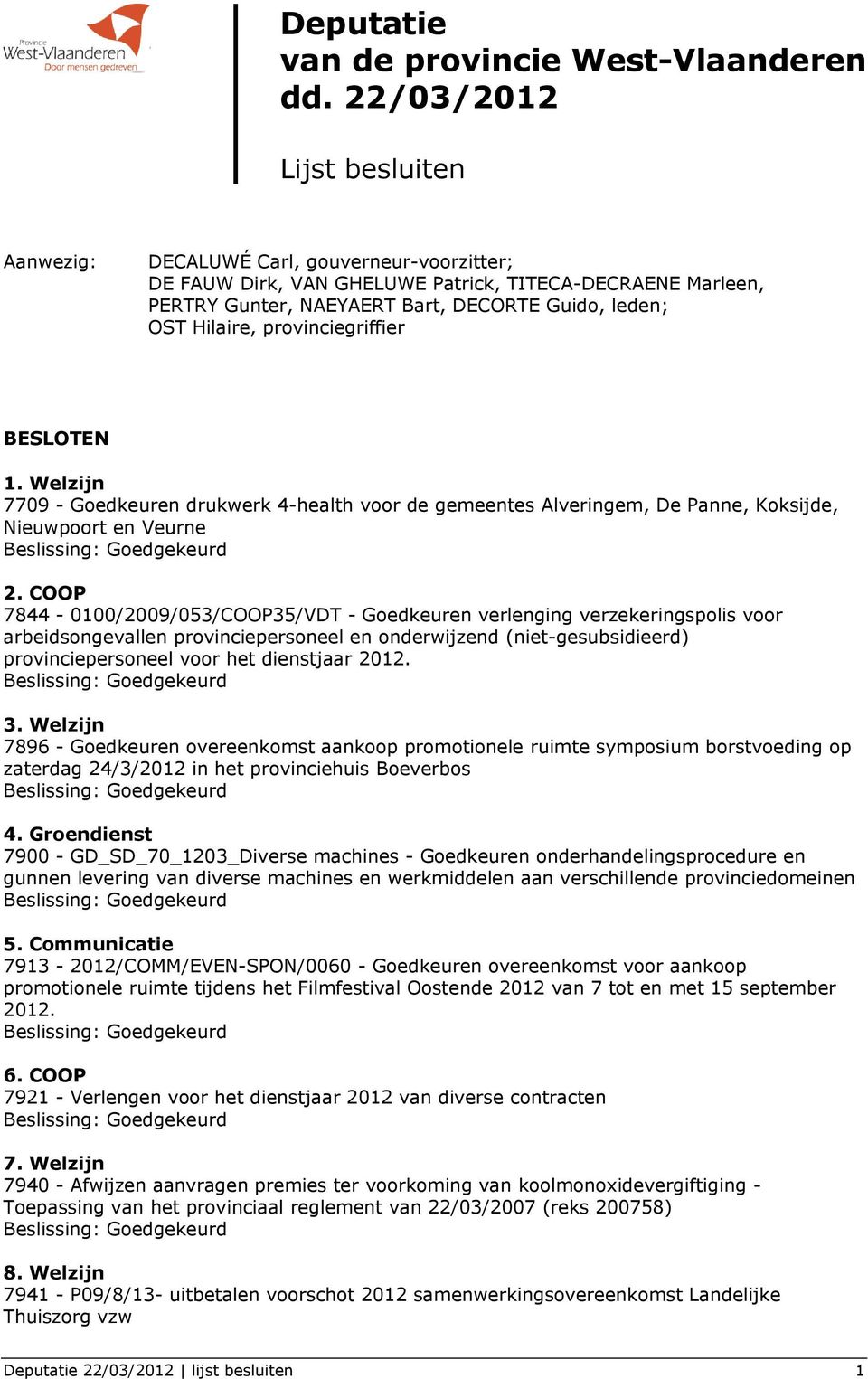 provinciegriffier BESLOTEN 1. Welzijn 7709 - Goedkeuren drukwerk 4-health voor de gemeentes Alveringem, De Panne, Koksijde, Nieuwpoort en Veurne 2.