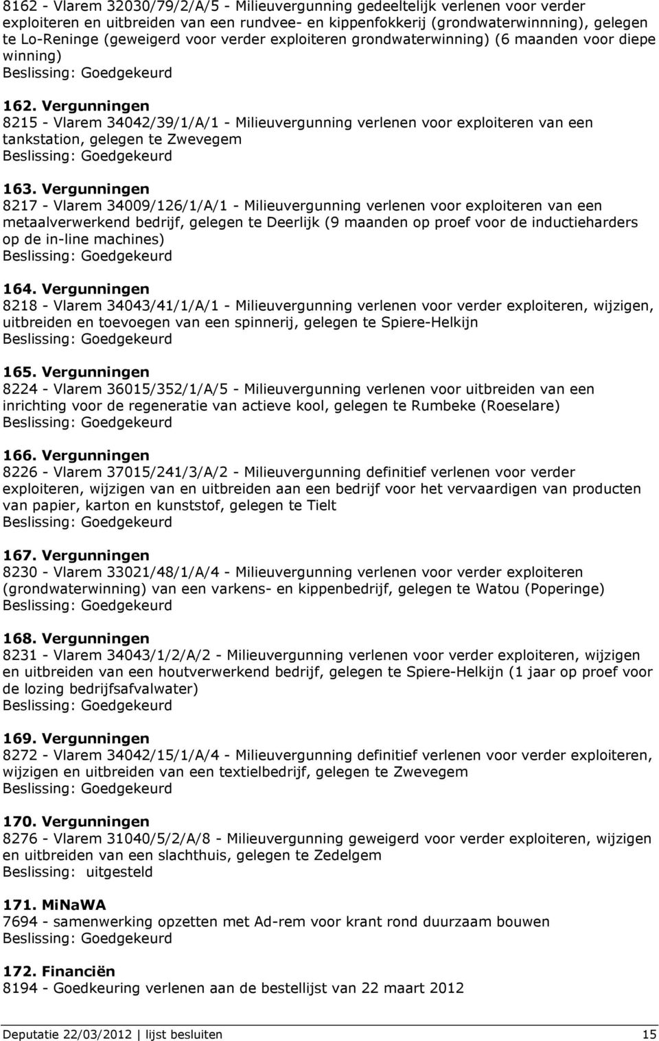 Vergunningen 8215 - Vlarem 34042/39/1/A/1 - Milieuvergunning verlenen voor exploiteren van een tankstation, gelegen te Zwevegem 163.