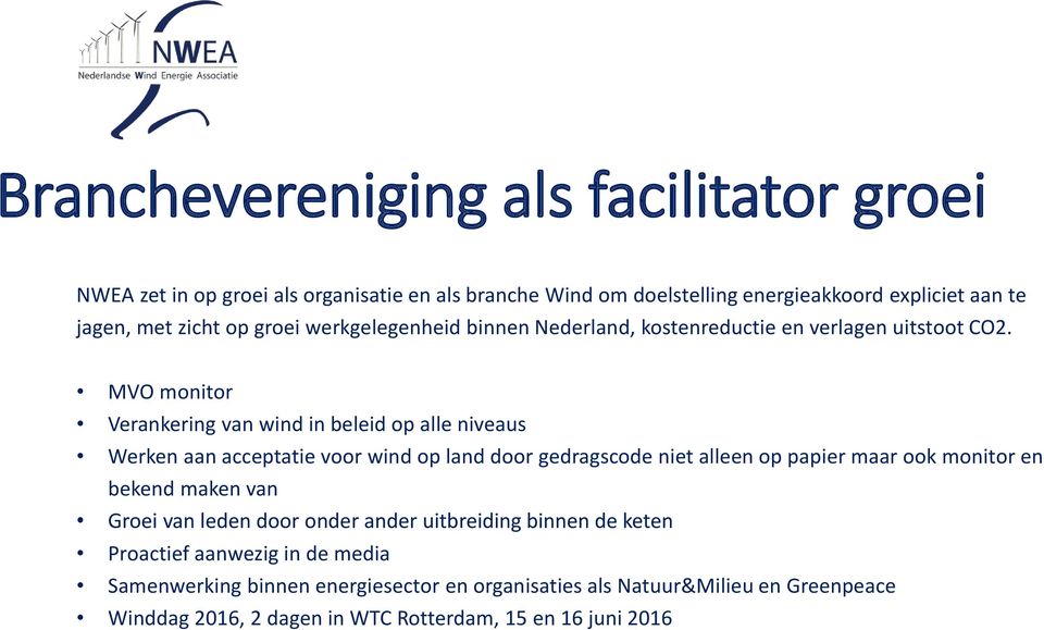 MVO monitor Verankering van wind in beleid op alle niveaus Werken aan acceptatie voor wind op land door gedragscode niet alleen op papier maar ook monitor en