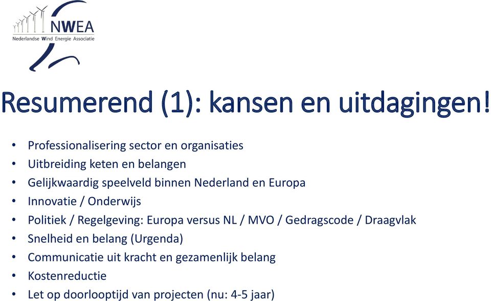 binnen Nederland en Europa Innovatie / Onderwijs Politiek / Regelgeving: Europa versus NL / MVO /