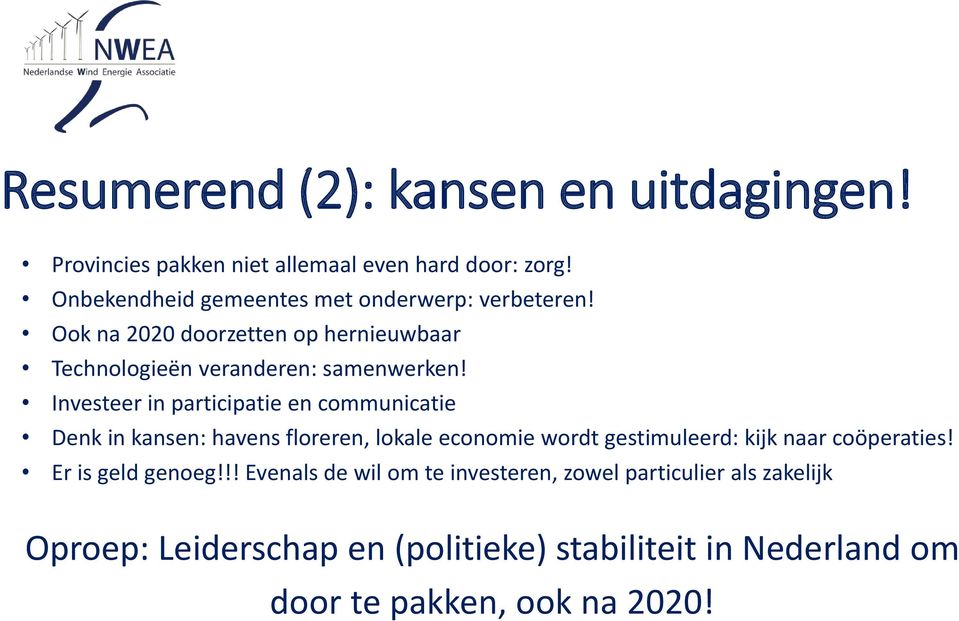 Investeer in participatie en communicatie Denk in kansen: havens floreren, lokale economie wordt gestimuleerd: kijk naar coöperaties!