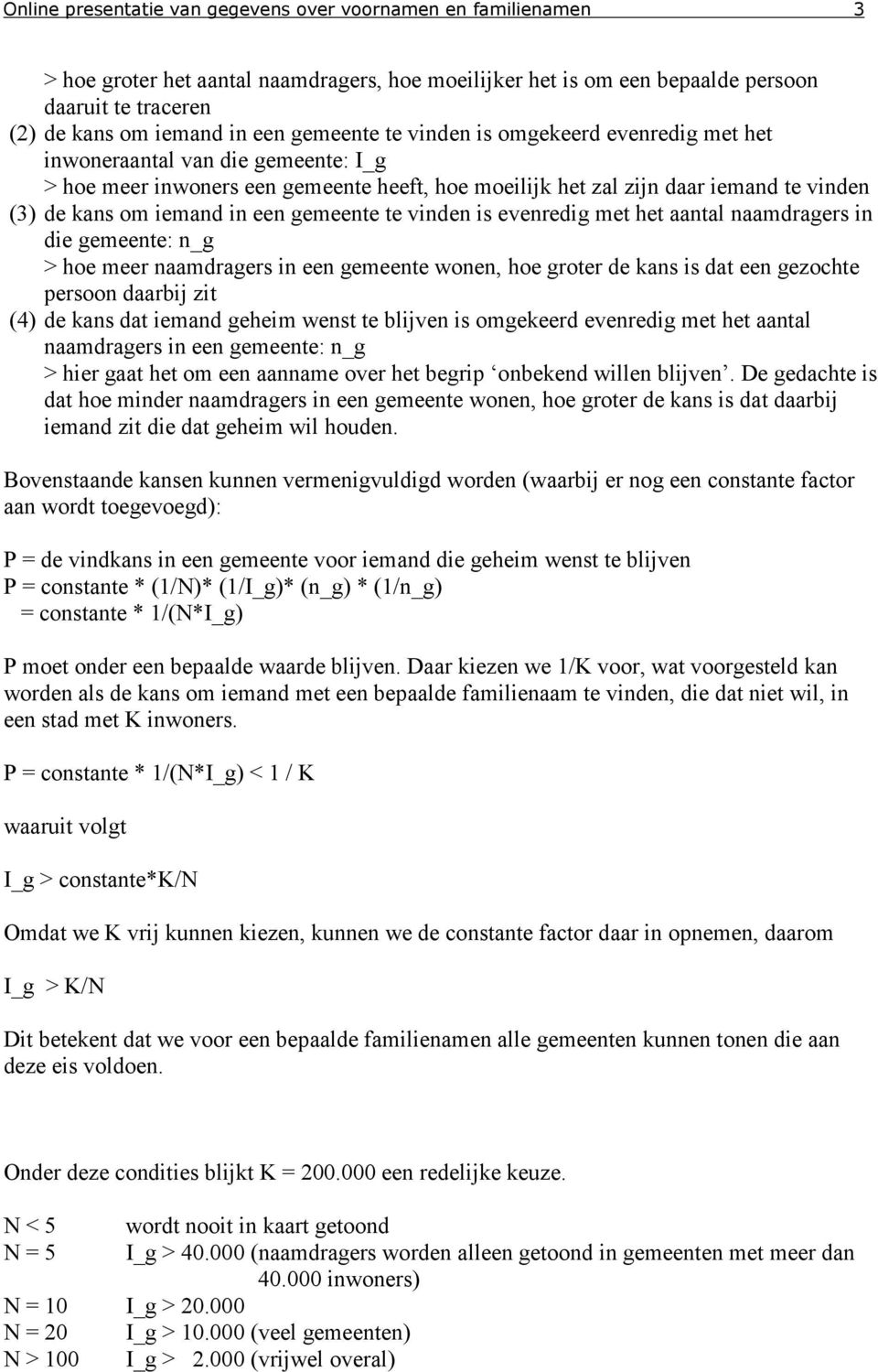 een gemeente te vinden is evenredig met het aantal naamdragers in die gemeente: n_g > hoe meer naamdragers in een gemeente wonen, hoe groter de kans is dat een gezochte persoon daarbij zit (4) de