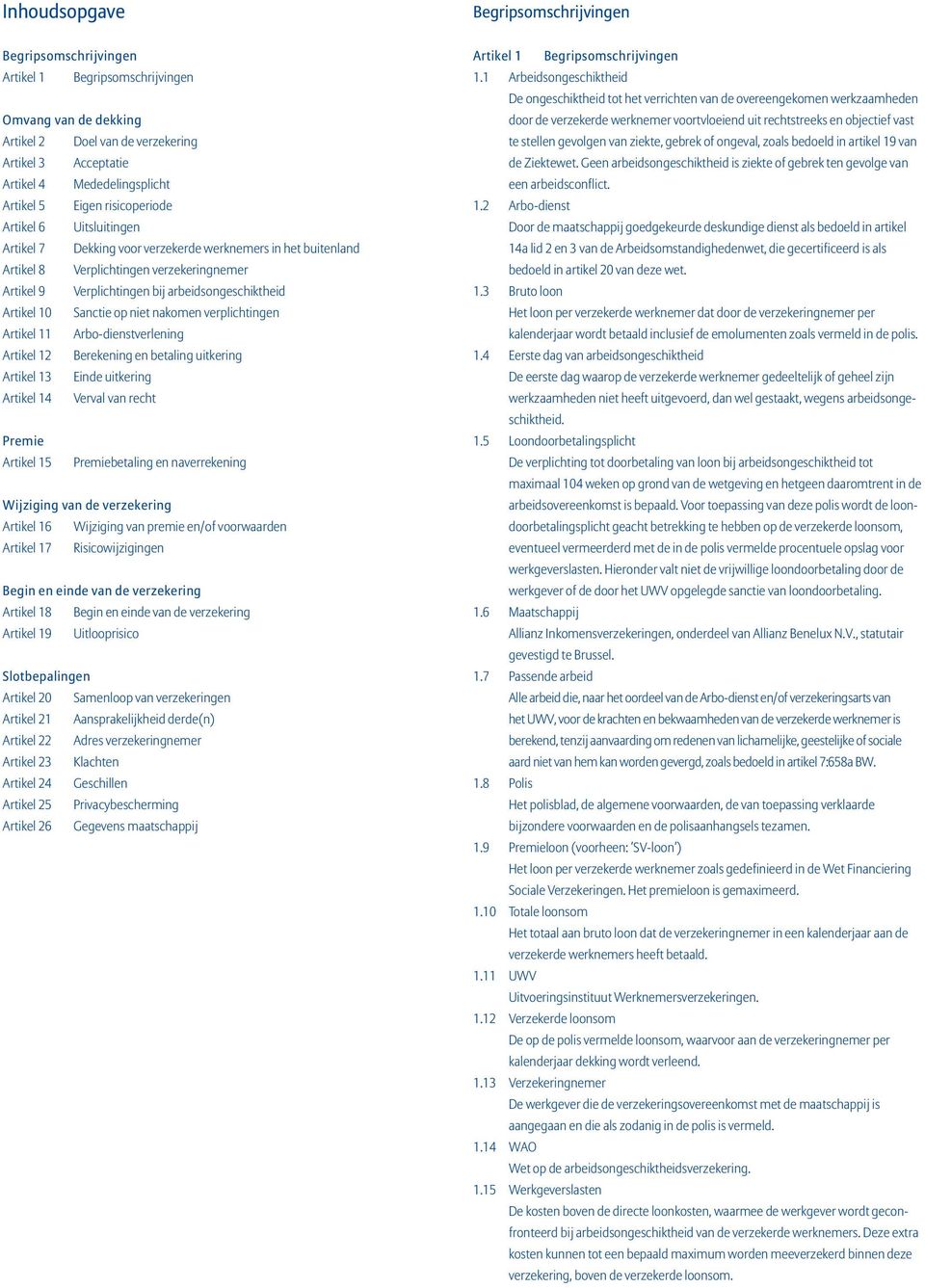 arbeidsongeschiktheid Artikel 10 Sanctie op niet nakomen verplichtingen Artikel 11 Arbo-dienstverlening Artikel 12 Berekening en betaling uitkering Artikel 13 Einde uitkering Artikel 14 Verval van