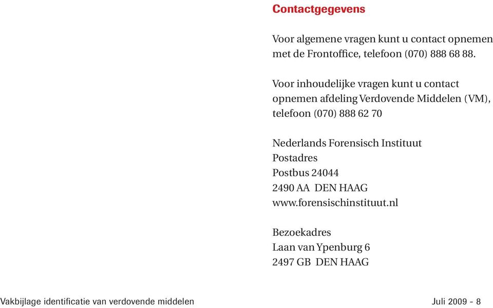 70 Nederlands Forensisch Instituut Postadres Postbus 24044 2490 AA DEN HAAG www.forensischinstituut.