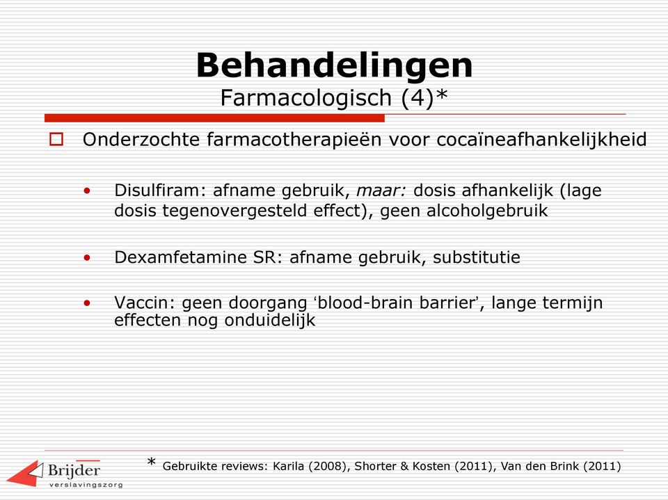 alcoholgebruik Dexamfetamine SR: afname gebruik, substitutie Vaccin: geen doorgang blood-brain