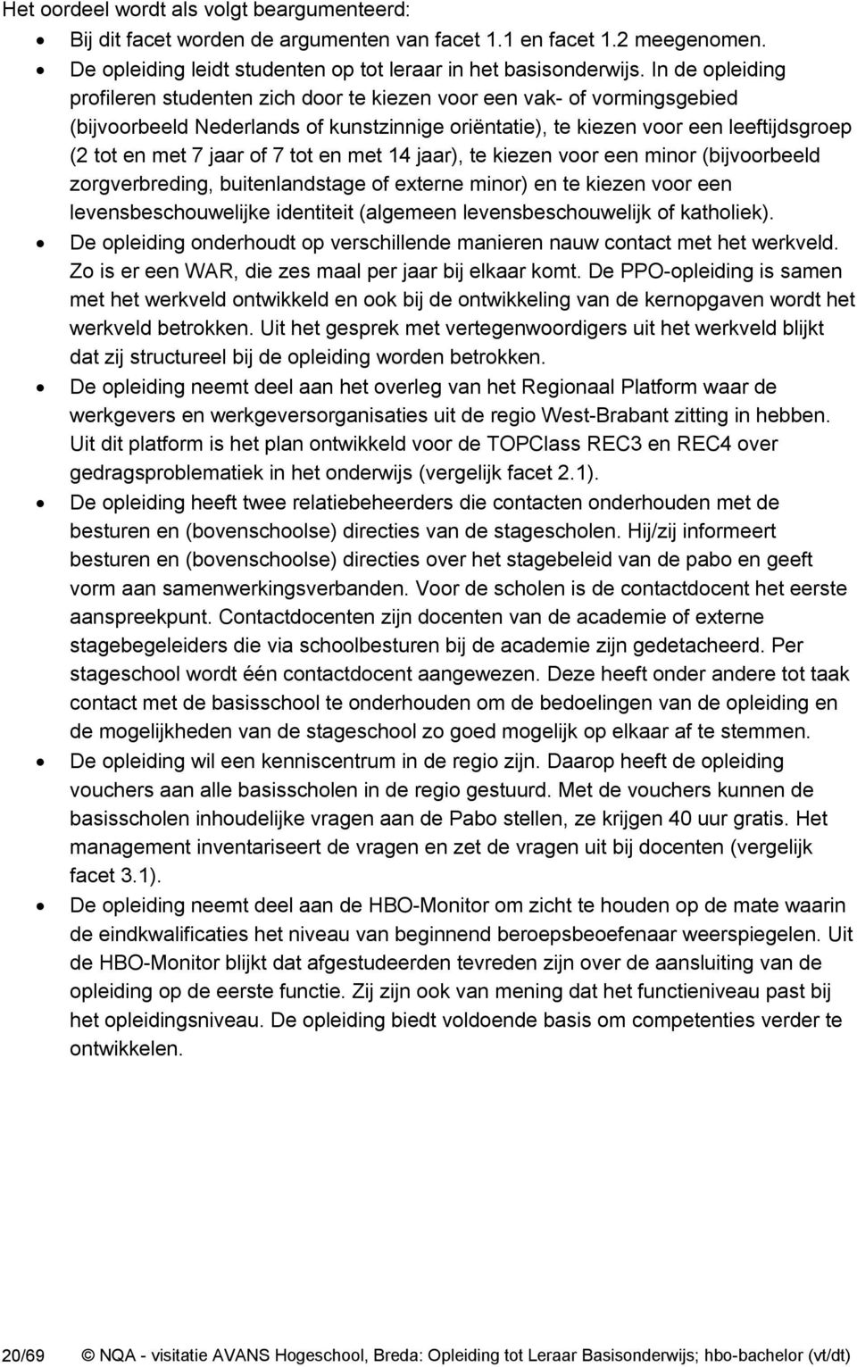 of 7 tot en met 14 jaar), te kiezen voor een minor (bijvoorbeeld zorgverbreding, buitenlandstage of externe minor) en te kiezen voor een levensbeschouwelijke identiteit (algemeen levensbeschouwelijk