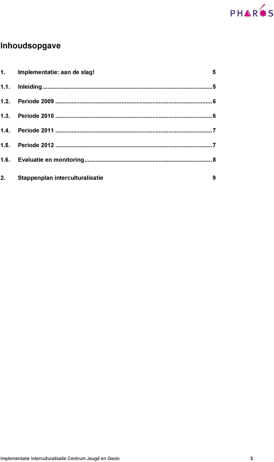 Periode 2012...7 1.6. Evaluatie en monitoring...8 2.