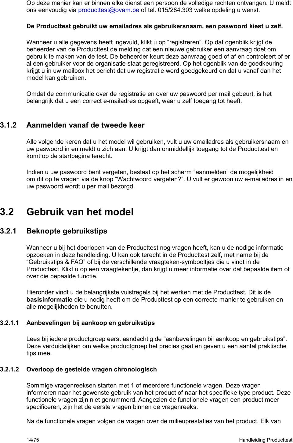 Op dat ogenblik krijgt de beheerder van de Producttest de melding dat een nieuwe gebruiker een aanvraag doet om gebruik te maken van de test.